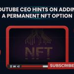 YouTube CEO Hints on Adding A Permanent NFT