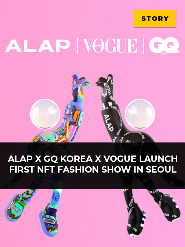 ALAP x GQ Korea x Vogue launch first NFT fashion show in Seoul