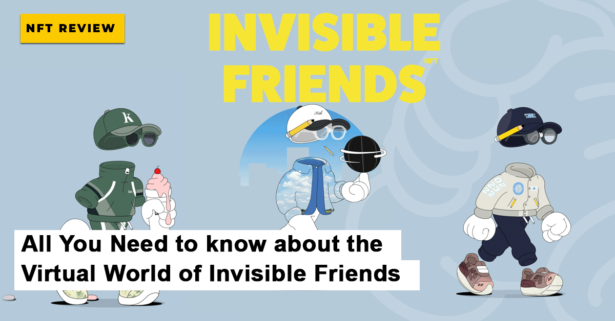 All You Need to know about the Virtual World of Invisible Friends