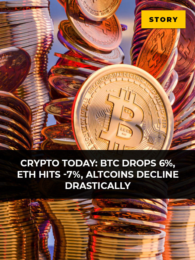 Crypto Today: BTC drops 6%, ETH hits -7%, Altcoins decline drastically