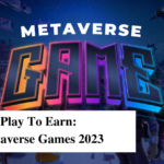 A Guide to Play To Earn: Top 10 Metaverse Games 2023