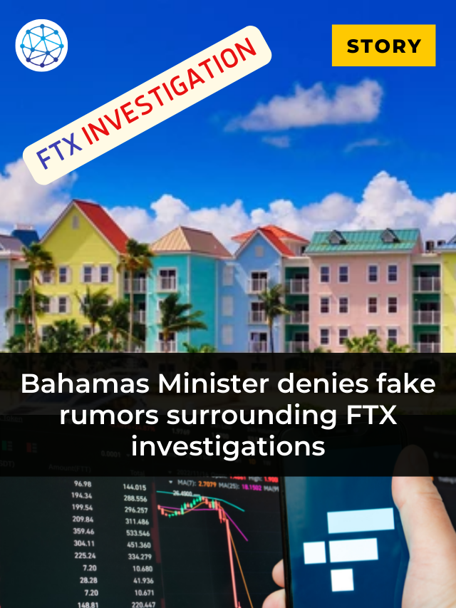 Bahamas Minister denies fake rumors surrounding FTX investigations