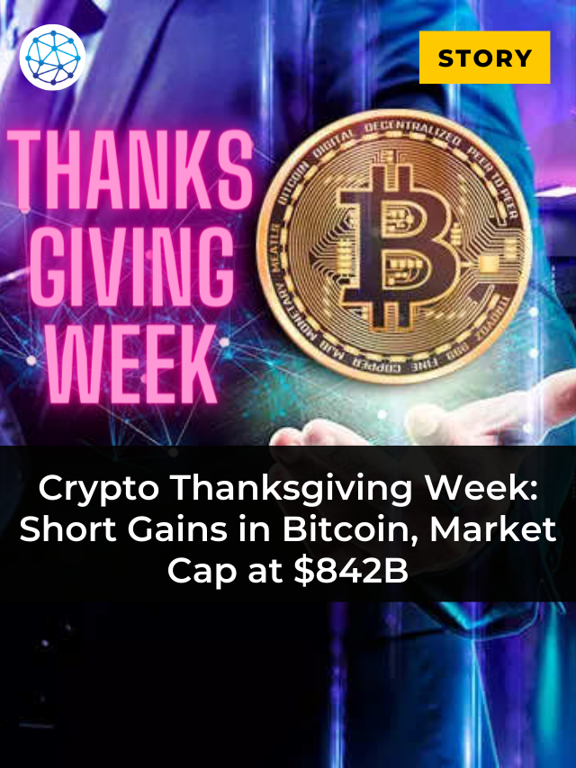 Crypto Thanksgiving Week: Short Gains in Bitcoin, Market Cap at $842B