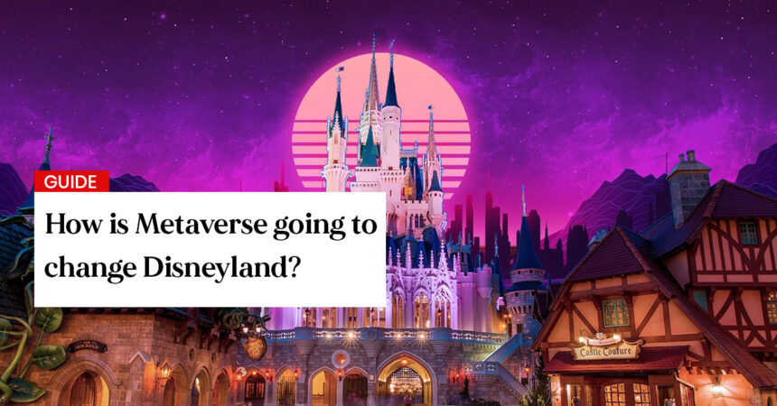 How is Metaverse going to change Disneyland 1