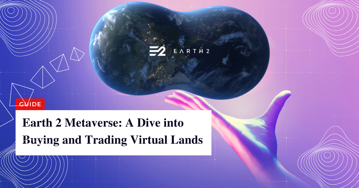 Earth 2 Metaverse A Dive into Buying and Trading Virtual Lands