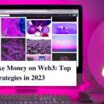 How to Make Money on Web3 Top Effective Strategies in 2023