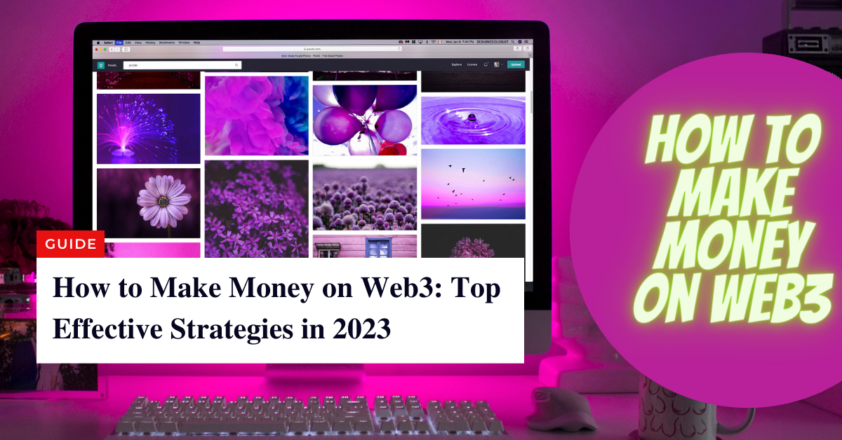 How to Make Money on Web3 Top Effective Strategies in 2023