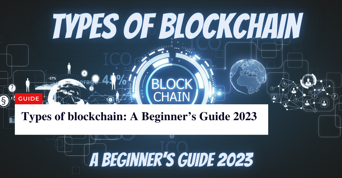 Types of blockchain A Beginners Guide 2023