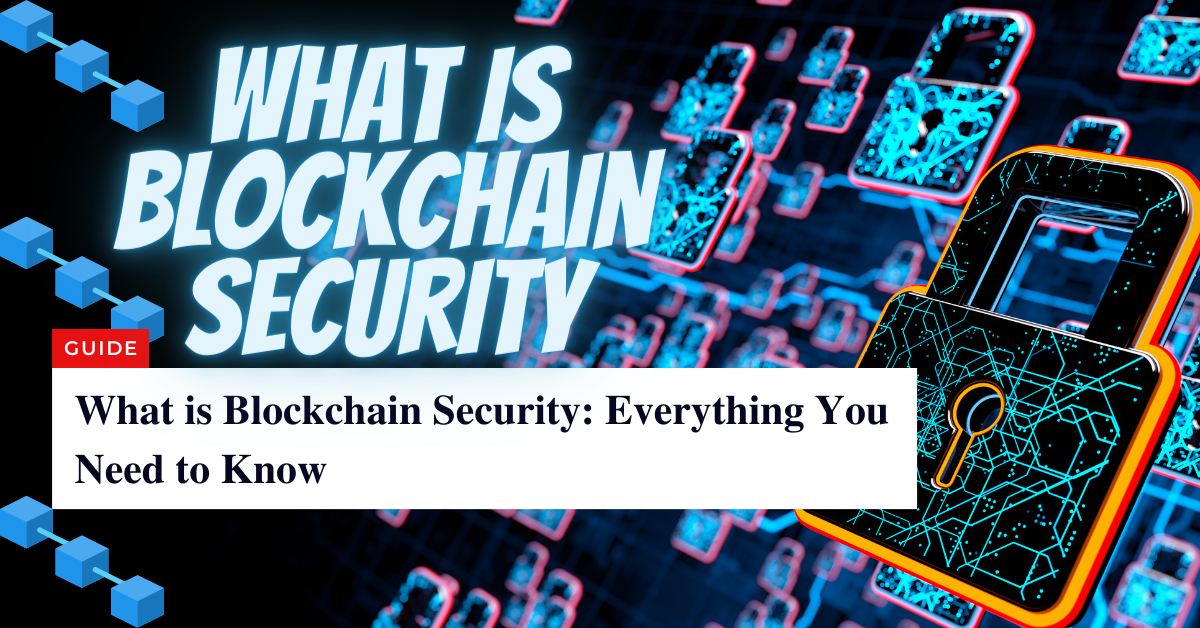 What is Blockchain Security Everything You Need to Know