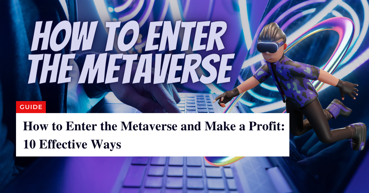 How to Enter the Metaverse and Make a Profit 10 Effective Ways 1