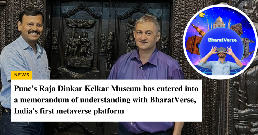 Punes Raja Dinkar Kelkar Museum has entered into a memorandum of understanding with BharatVerse Indias first metaverse platform