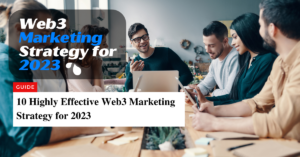 10 Highly Effective Web3 Marketing Strategy for 2023