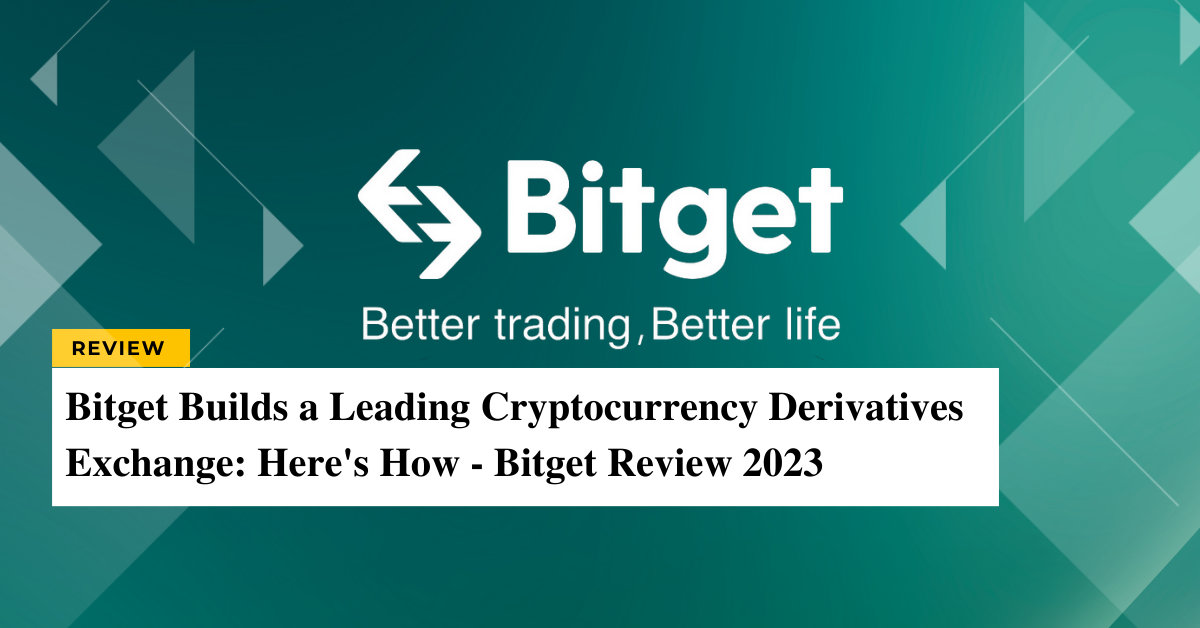 Bitget Builds a Leading Cryptocurrency Derivatives Exchange Heres How Bitget Review 2023