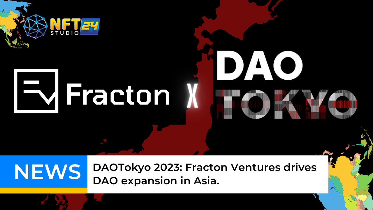 DAOTokyo 2023 Fracton Ventures drives DAO expansion in Asia. 1