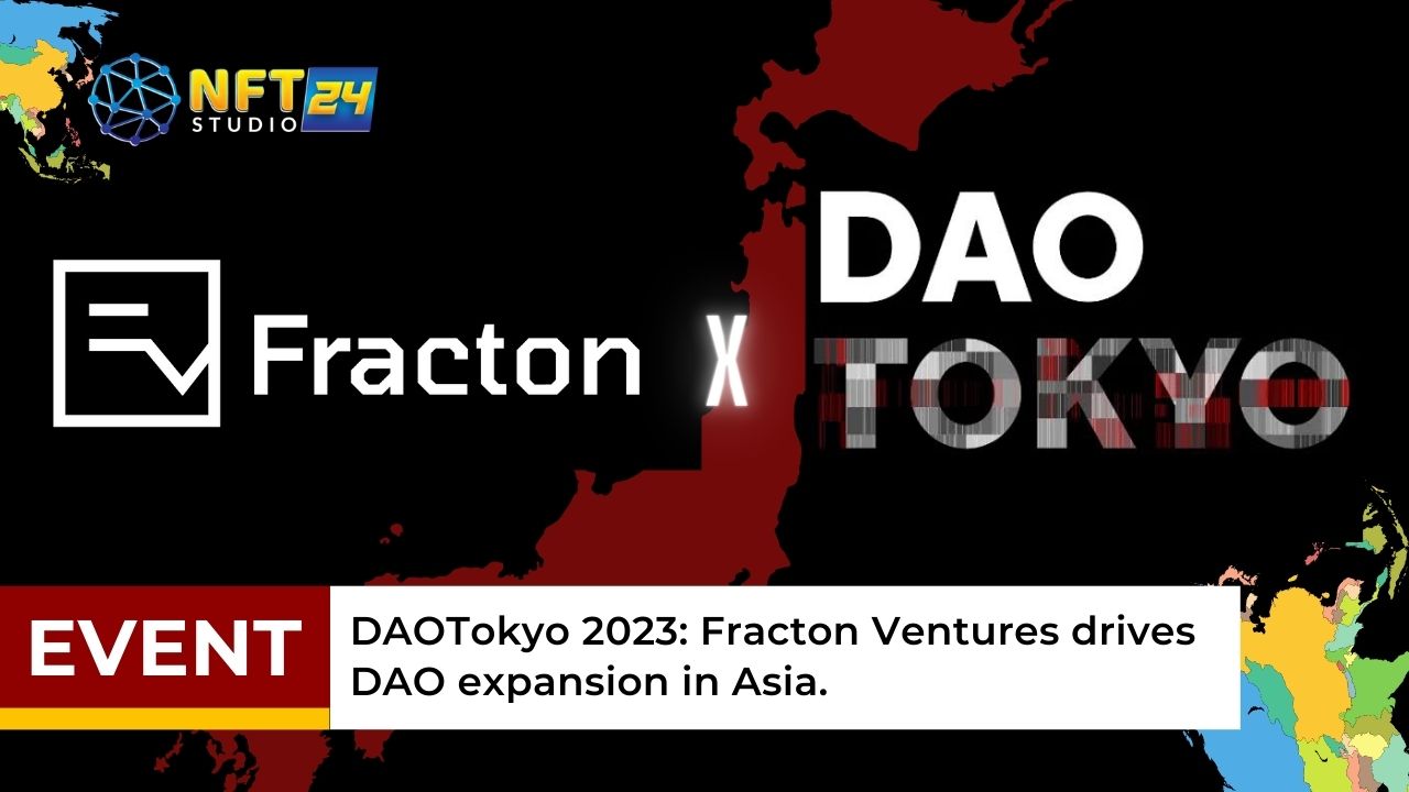 DAOTokyo 2023 Fracton Ventures drives DAO expansion in Asia.