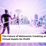 The Future of Metaverse Creating and Monetizing Virtual Assets for Profit