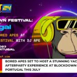 Bored Apes Set to Host a Stunning Yacht Party and AfterParty Experience at BlockDown Festival Portugal this July