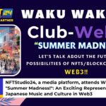 NFTStudio24 a media platform attends WakuWaku Web5 Summer Madness An Exciting Representation of Japanese Music and Culture in Web3 1