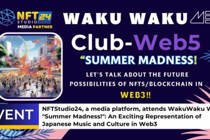 NFTStudio24 a media platform attends WakuWaku Web5 Summer Madness An Exciting Representation of Japanese Music and Culture in Web3 1
