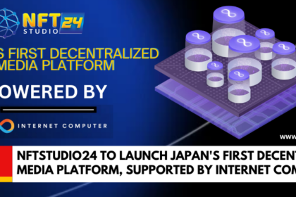 NFTStudio24 to Launch Japans First Decentralized Media Platform supported by Internet Computer