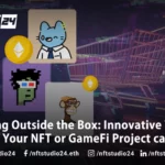Thinking Outside the Box: Innovative Ways to Market Your NFT or GameFi Project