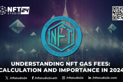 Understanding NFT Gas Fees Calculation and Importance in 2024