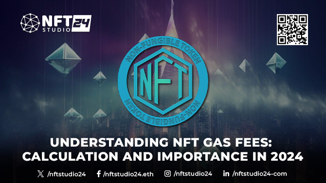 Understanding NFT Gas Fees Calculation and Importance in 2024